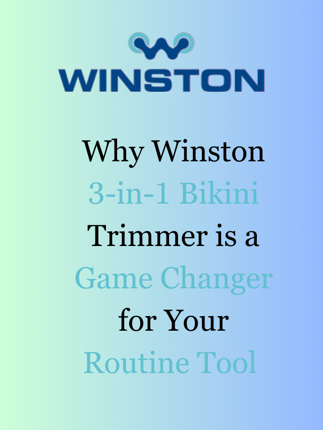 Why Winston 3-in-1 Bikini Trimmer is a Game Changer for Your Routine